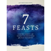 7 Feasts: Finding Christ in the Sacred Celebrations of the Old Testament