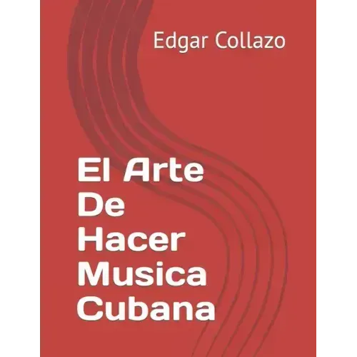 El Arte De Hacer Musica Cubana