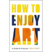 How to Enjoy Art: A Guide for Everyone