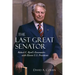 The Last Great Senator: Robert C. Byrd's Encounters with Eleven U.S. Presidents Volume 18