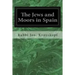 The Jews and Moors in Spain