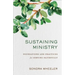 Sustaining Ministry: Foundations and Practices for Serving Faithfully