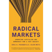 Radical Markets: Uprooting Capitalism and Democracy for a Just Society