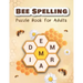 Bee Spelling Puzzle Book for Adults: Unscramble and Sequential Spelling Word Games