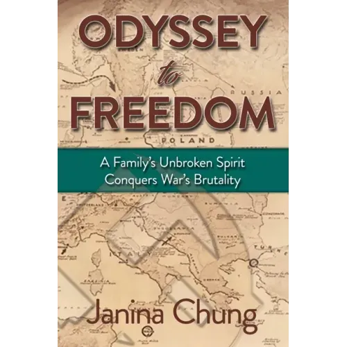 Odyssey to Freedom: A Family's Unbroken Spirit Conquers War's Brutalities