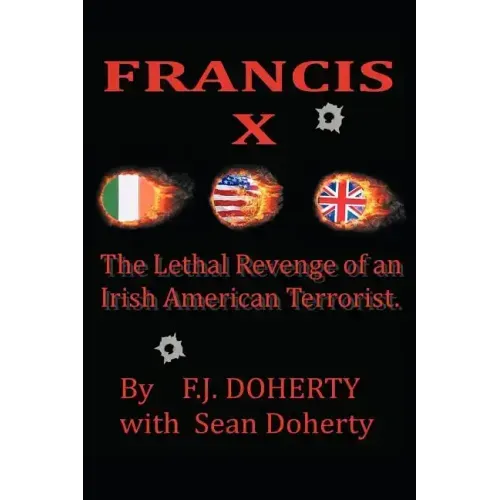 Francis X: The Lethal Revenge of an Irish American Terrorist.