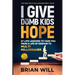 I Give The Dumb Kids Hope: 57 Life Lessons to Take You From a Life of Despair to Multi-Millionaire