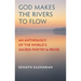 God Makes the Rivers to Flow: An Anthology of the World's Sacred Poetry and Prose