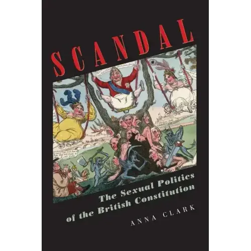 Scandal: The Sexual Politics of the British Constitution