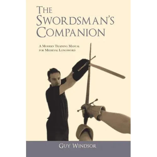 The Swordsman's Companion: A modern training manual for Medieval Longsword