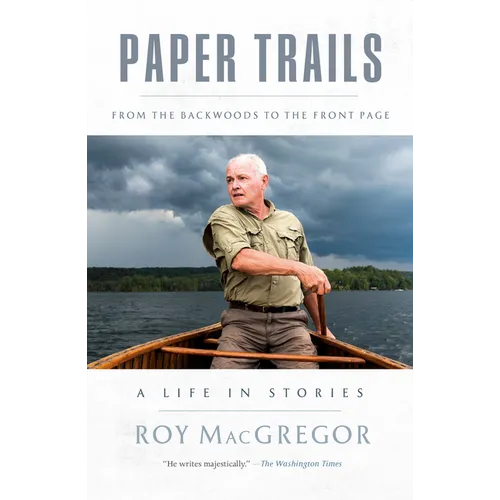 Paper Trails: From the Backwoods to the Front Page, a Life in Stories
