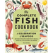 The Complete Fish Cookbook: A Celebration of Seafood with Recipes for Everyday Meals, Special Occasions, and More