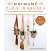Macramé Plant Hangers: Creative Knotted Crafts for Your Stylish Home