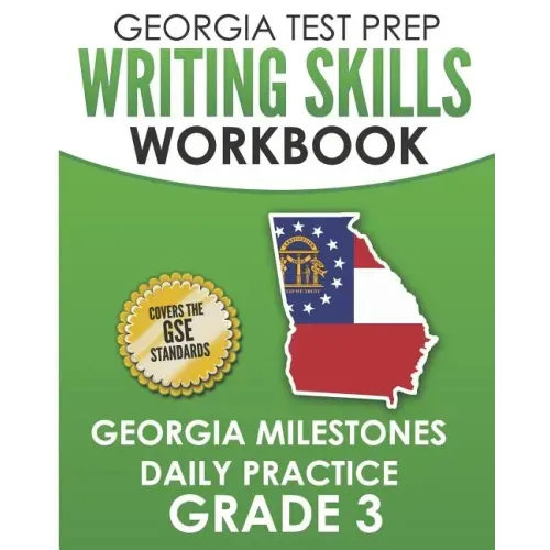 GEORGIA TEST PREP Writing Skills Workbook Georgia Milestones Daily Practice Grade 3: Preparation for the Georgia Milestones English Language Arts Test