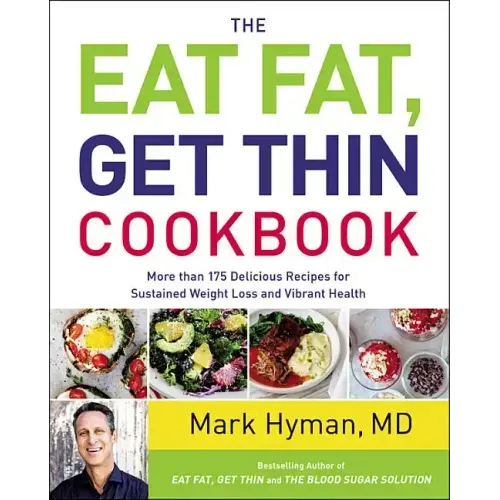 The Eat Fat, Get Thin Cookbook: More Than 175 Delicious Recipes for Sustained Weight Loss and Vibrant Health