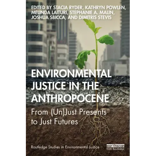 Environmental Justice in the Anthropocene: From (Un)Just Presents to Just Futures