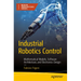Industrial Robotics Control: Mathematical Models, Software Architecture, and Electronics Design