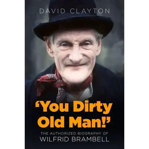 'You Dirty Old Man!': The Authorized Biography of Wilfrid Brambell