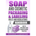 Soap and Cosmetic Packaging & Labeling Rules and Regulations Handbook: How to Implement Good Manufacturing Practices