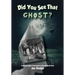 Did You See That Ghost?: A Ghostly Guide to the Haunts Of the Old North State