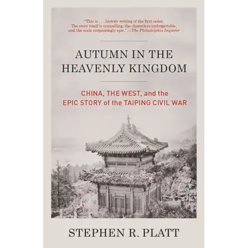 Autumn in the Heavenly Kingdom: Autumn in the Heavenly Kingdom: China, the West, and the Epic Story of the Taiping Civil War
