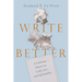 Write Better: A Lifelong Editor on Craft, Art, and Spirituality