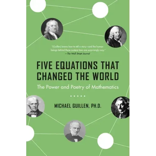 Five Equations That Changed the World: The Power and Poetry of Mathematics