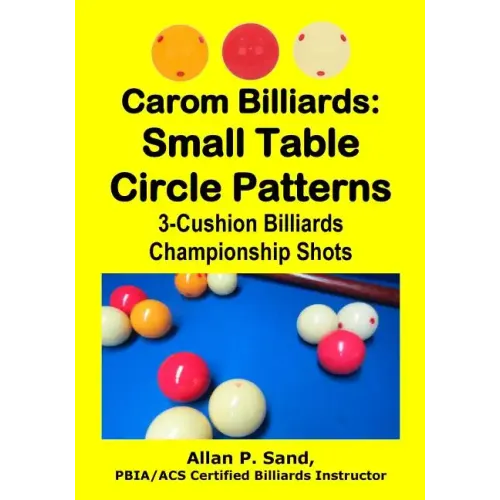 Carom Billiards: Small Table Circle Patterns: 3-Cushion Billiards Championship Shots