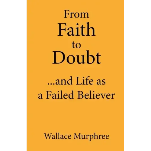 From Faith to Doubt...and Life as a Failed Believer