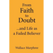 From Faith to Doubt...and Life as a Failed Believer