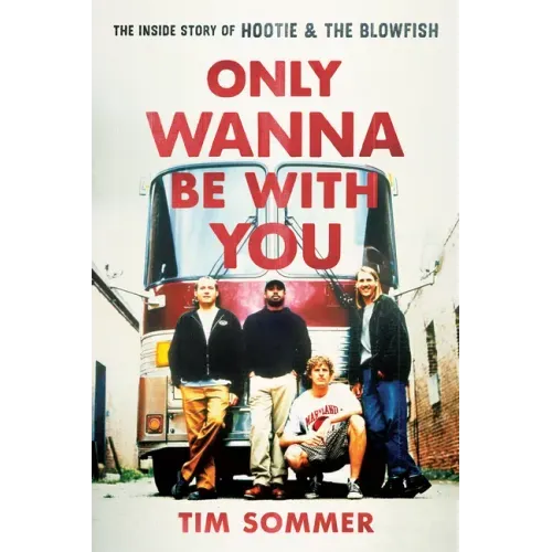 Only Wanna Be with You: The Inside Story of Hootie & the Blowfish