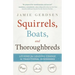Squirrels, Boats, and Thoroughbreds