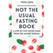 Not The Usual Fasting Book: A Step-by-Step Detox Guide From The Ancient Wisdom