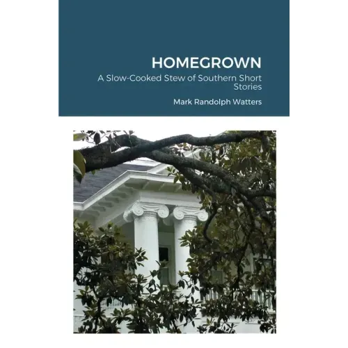 Homegrown: A Slow-Cooked Stew of Southern Short Stories