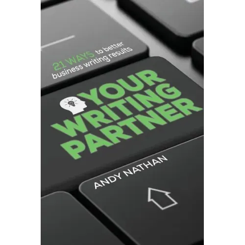 Your Writing Partner: 21 Ways to Better Business Writing Results