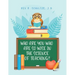 Who Are You Who Are So Wise in the Science of Teaching?