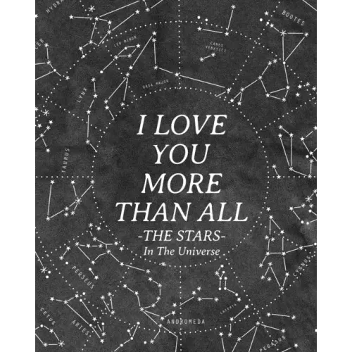 I Love You More Than All The Stars In The Universe: 365 Reasons Why I Love You - Gifts That Say I Love You For Him