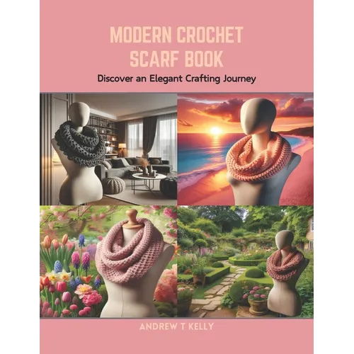 Modern Crochet Scarf Book: Discover an Elegant Crafting Journey