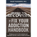 The Fix Your Addiction Handbook: Bringing you out of a life of weakness and dependence and into a world of freedom and sanity