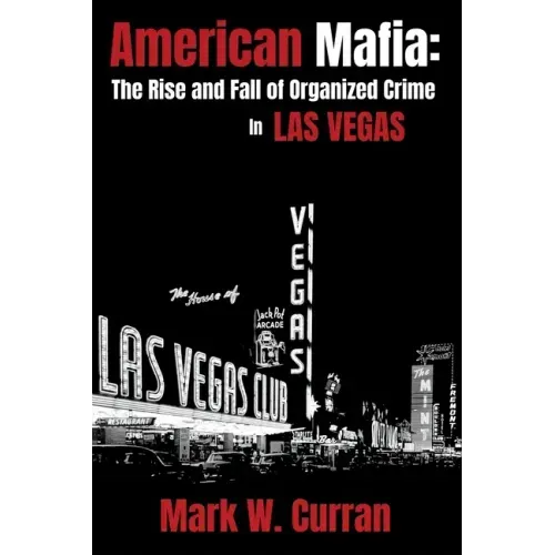 American Mafia: The Rise and Fall of Organized Crime In Las Vegas