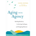 Aging with Agency: Building Resilience, Confronting Challenges, and Navigating Eldercare