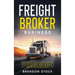 Freight Broker Business: The Complete Guide on How to Start and Run Your Successful Frеіght Вrоkеrаgе В