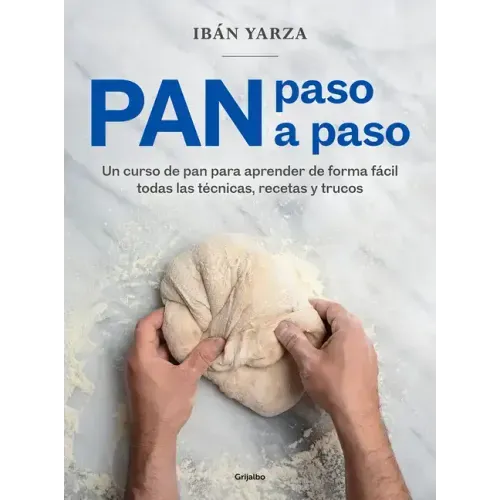 Pan Paso a Paso: Un Curso de Pan Para Aprender de Forma Fácil Todas Las Técnicas, Recetas Y Trucos / Bread Step by Step. a Bread Course