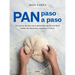 Pan Paso a Paso: Un Curso de Pan Para Aprender de Forma Fácil Todas Las Técnicas, Recetas Y Trucos / Bread Step by Step. a Bread Course