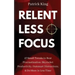 Relentless Focus: 27 Small Tweaks to Beat Procrastination, Skyrocket Productivity, Outsmart Distractions, Do More in Less Time