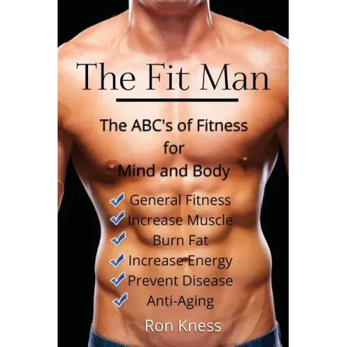 The Fit Man: The ABC's of Fitness for Mind and Body