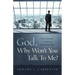 God, Why Won't You Talk To Me?: From Silence To Hearing God Every Day