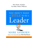 You Don't Need a Title to Be a Leader: How Anyone, Anywhere, Can Make a Positive Difference