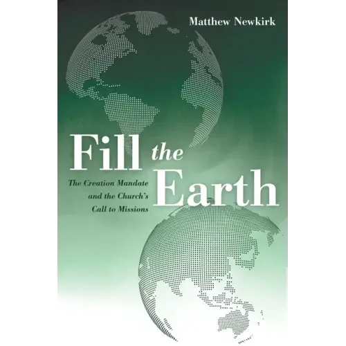 Fill the Earth: The Creation Mandate and the Church's Call to Missions