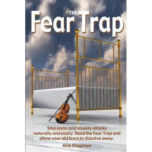 The Fear Trap: Stop panic and anxiety attacks naturally and easily. Read The Fear Trap and allow your old fears to dissolve away.